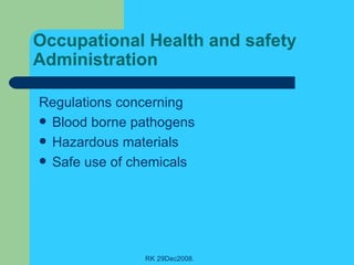 Occupational Health and safety Administration Regulations concerning  Blood borne pathogens Hazardous materials Safe use of chemicals 