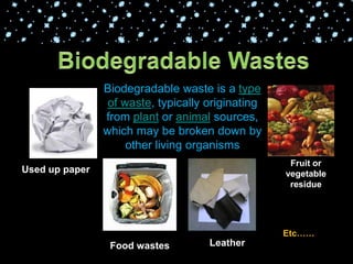  Power point PresentationWhat are wastes?Fruit or vegetable residueTinsGlassCansUsed up paperFood wastesLeatherPlasticsEtc……
