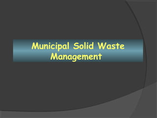 Municipal Solid Waste
    Management
 