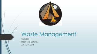 Waste Management
HKR 3220
Stephanie Delaney
June 21st, 2015
 