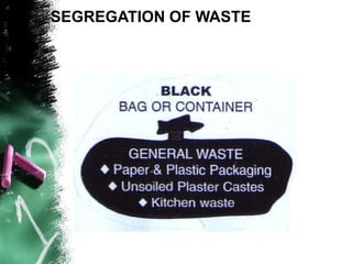 SEGREGATION OF WASTE
 