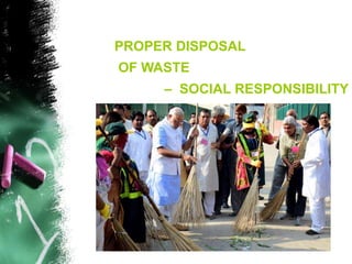 PROPER DISPOSAL
OF WASTE
– SOCIAL RESPONSIBILITY
 
