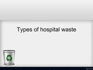 Types of hospital waste
 
