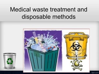 Medical waste treatment and
disposable methods
 