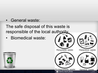 • General waste:
The safe disposal of this waste is
responsible of the local authority.
• Biomedical waste:
 