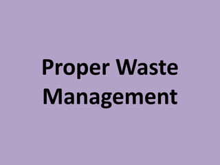 Proper Waste
Management
 