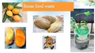 Reuse food waste
 