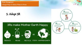 Waste Management:
5 Simple Ways To Reduce Waste At Home
5. Adopt 3R
 