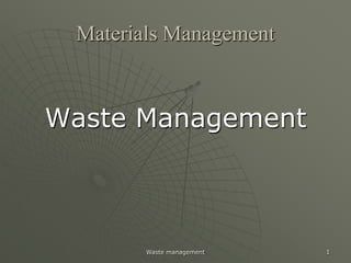 Materials Management



Waste Management



        Waste management   1
 