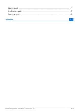 Balance sheet 41
Break-even Analysis 43
Financing needs 45
Appendix 47
Waste Management Business Plan | Business Plan 2023 4/49
 