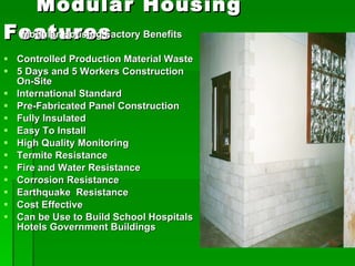 Modular Housing Features <ul><ul><li>Modular Housing Factory Benefits  </li></ul></ul><ul><li>Controlled Production Materi...
