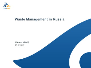 Waste Management in Russia




Hannu Kivelä
15.3.2013
 
