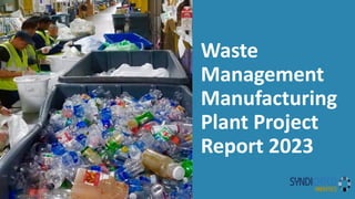 Waste
Management
Manufacturing
Plant Project
Report 2023
 
