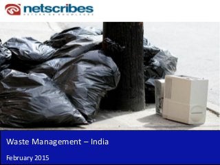 Waste Management – India
February 2015
 