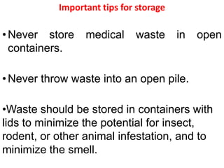 ملاحظات عند القيام  بفصل النفاياتيجب أن يكون الفصل عند المنبع.تملأ الأوعية حتى 4/3 حجمها.يجب تمييز جميع أنواع العبوات التي سوف تستخدم لتعبئة ونقل نفايات الرعاية الصحية كالآتى: اللون – الرمز المميز – عبارة ”نفايات طبية“ – اسم المنشأة والقسم المولد للنفايات وتاريخ التحميل والمسئول عن الجمع والنقل.