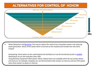  Medical waste and sharps containers should be discarded when they are three quarters full or at least once per day or per shift. 