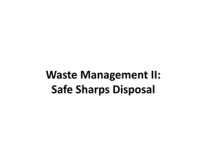 Objectives of final treatment Effective reduction of the infectious hazards of health-care waste and prevent scavenging. Which means transforming infectious waste into non risk waste.At the same time reduce the bad environmental outcome of the treatment method.
