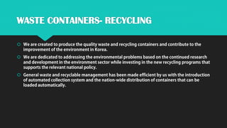 WASTE CONTAINERS- RECYCLING



 