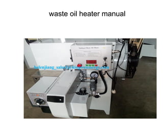 取暖机安装使用说明
waste oil heater manual
helenjiang_sales1@kingweienergy.com
 