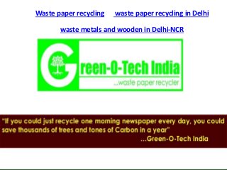 Waste paper recycling waste paper recycling in Delhi
waste metals and wooden in Delhi-NCR
 