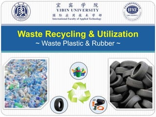 Waste Recycling & Utilization
~ Waste Plastic & Rubber ~
 