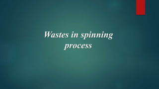 Wastes in spinning
process
 