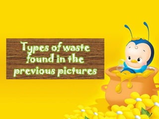 Types of waste found in the previous pictures