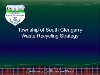 Township of South Glengarry
Waste Recycling Strategy

 