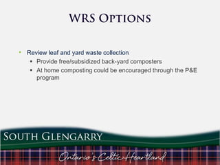 • Review leaf and yard waste collection
 Provide free/subsidized back-yard composters
 At home composting could be encouraged through the P&E
program

 