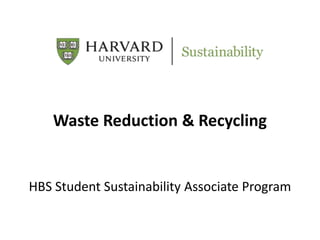 Waste Reduction & Recycling
HBS Student Sustainability Associate Program
 