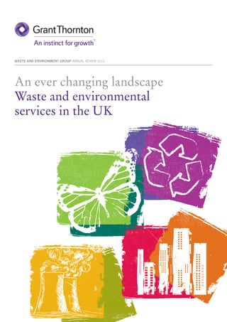 WASTE AND ENVIRONMENT GROUP ANNUAL REViEW 2011




An ever changing landscape
Waste and environmental
services in the UK
 
