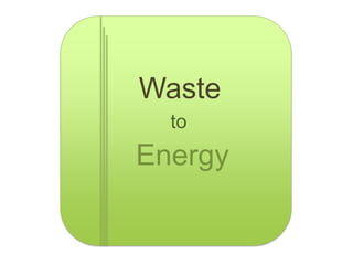 Waste
  to
Energy
 