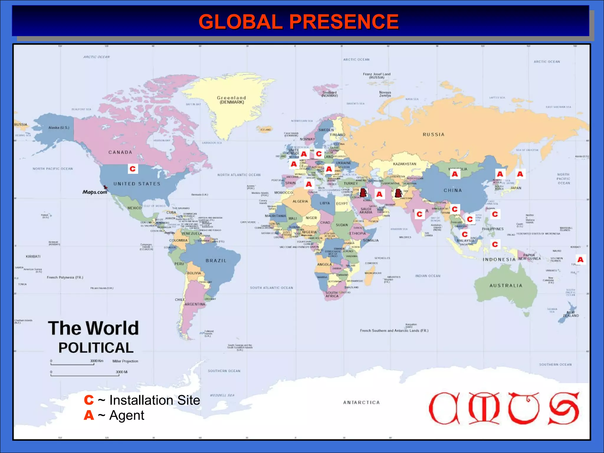 GLOBAL PRESENCE   C  ~  Installation Site A  ~  Agent 