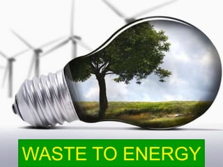 WASTE TO ENERGY
 