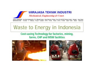 Waste to Energy in Indonesia
   Cost-saving Technology for factories, mining,
          farms, CHP and MSW facilities
 