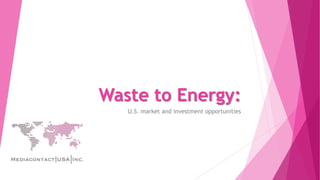 Waste to Energy:
U.S. market and investment opportunities
 