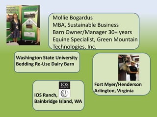 Mollie Bogardus
MBA, Sustainable Business
Barn Owner/Manager 30+ years
Equine Specialist, Green Mountain
Technologies, Inc...