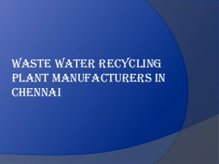 Waste water recycling
plant manufacturers in
Chennai
 