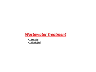 Wastewater Treatment
 • On-site
 • Municipal
 