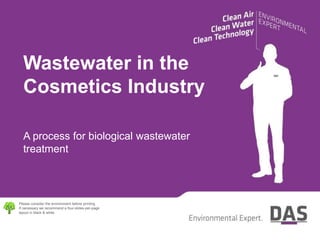 Please consider the environment before printing.
If necessary we recommend a four-slides-per-page
layout in black & white.
Wastewater in the
Cosmetics Industry
A process for biological wastewater
treatment
 