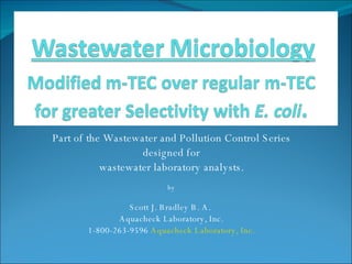 Part of the Wastewater and Pollution Control Series designed for  wastewater laboratory analysts. by Scott J. Bradley B. A.  Aquacheck Laboratory, Inc. 1-800-263-9596  Aquacheck Laboratory, Inc. 