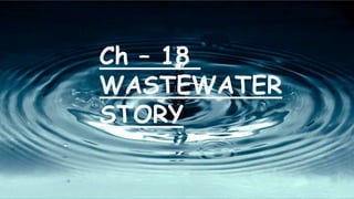 Ch – 18
WASTEWATER
STORY
 