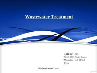 Wastewater Treatment
AMPAC USA
5255-5265 State Street,
Montclair, CA 91763
USA
http://www.ampac1.com
 