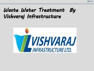 Waste Water Treatment By
Vishvaraj Infrastructure
 