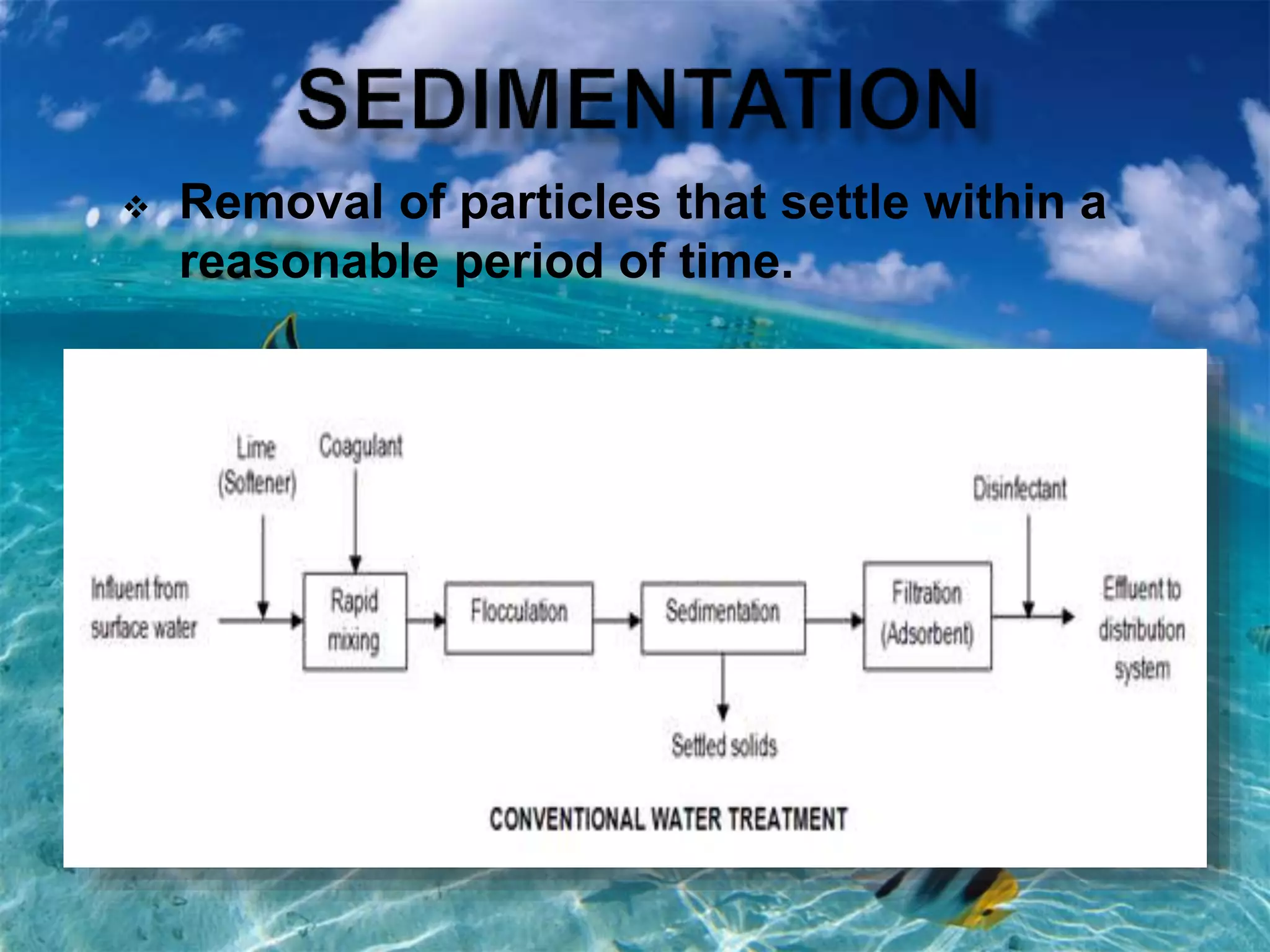  Removal of particles that settle within a
reasonable period of time.
 