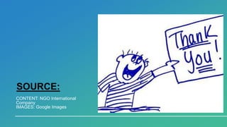 SOURCE:
CONTENT: NGO International
Company
IMAGES: Google Images
 