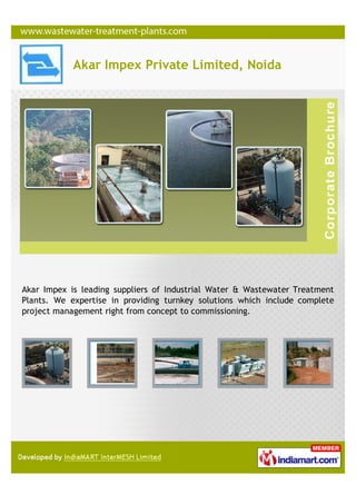 Akar Impex Private Limited, Noida




Akar Impex is leading suppliers of Industrial Water & Wastewater Treatment
Plants. We expertise in providing turnkey solutions which include complete
project management right from concept to commissioning.
 