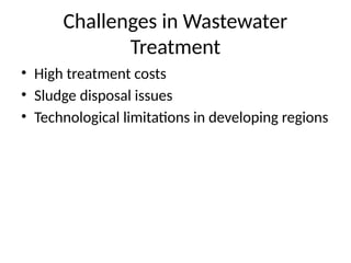 Challenges in Wastewater
Treatment
• High treatment costs
• Sludge disposal issues
• Technological limitations in developing regions