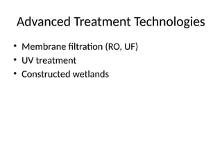 Advanced Treatment Technologies
• Membrane filtration (RO, UF)
• UV treatment
• Constructed wetlands