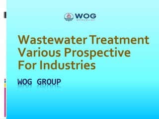 WOG GROUP
WastewaterTreatment
Various Prospective
For Industries
 